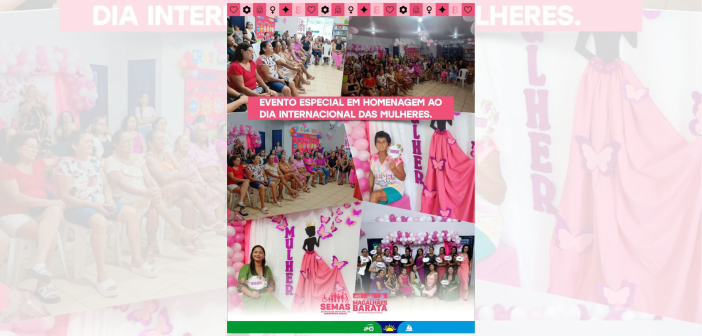 Prefeitura de Magalhães Barata realiza evento em homenagem ao Dia  Internacional da Mulher